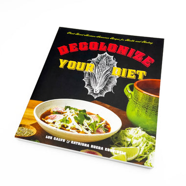 DECOLONIZE YOUR DIET: PLANT-BASED MEXICAN-AMERICAN RECIPES FOR HEALTH & HEALING