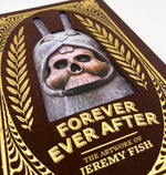 FOREVER EVER AFTER: THE ARTWORK OF JEREMY FISH HARDCOVER