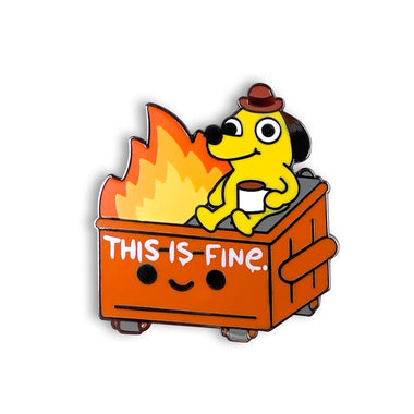 DUMPSTER FIRE THIS IS FINE ENAMEL PIN